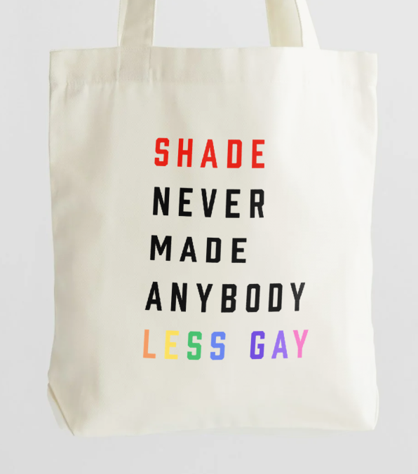 Shade Never Made Anybody Less Gay Pride Tee