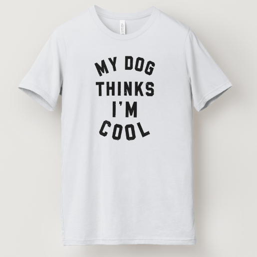 My Dog Thinks I'm Cool Tee
