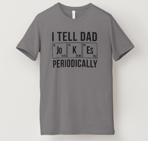 I Tell Dad Jokes Periodically Tee
