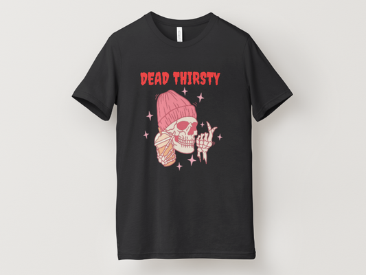 Dead Thirsty Tee