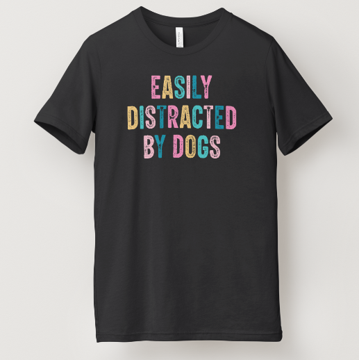 Easily Distracted by Dogs Tee
