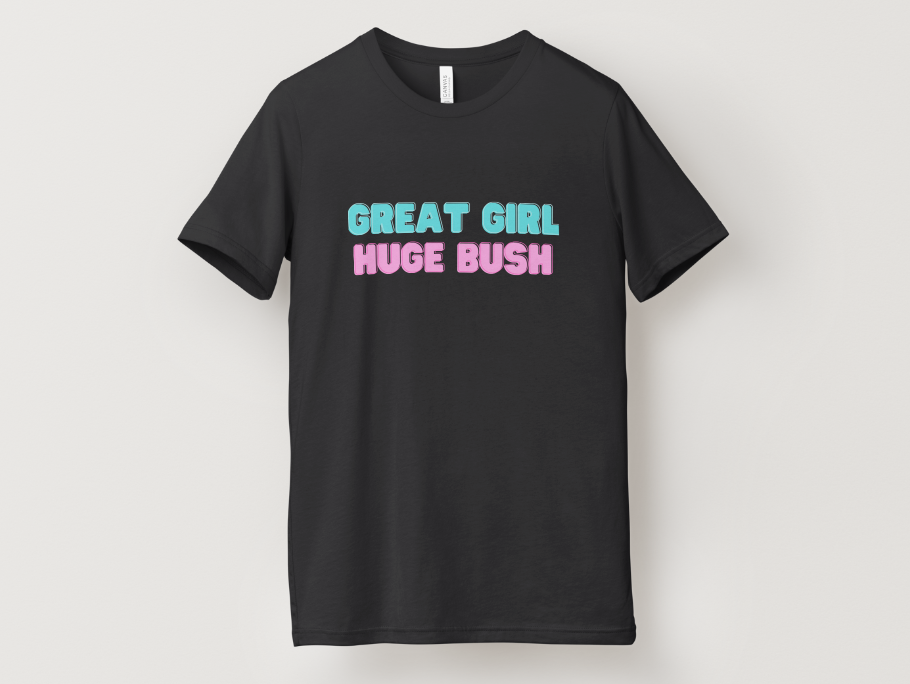 Great Girl Huge Bush Tee