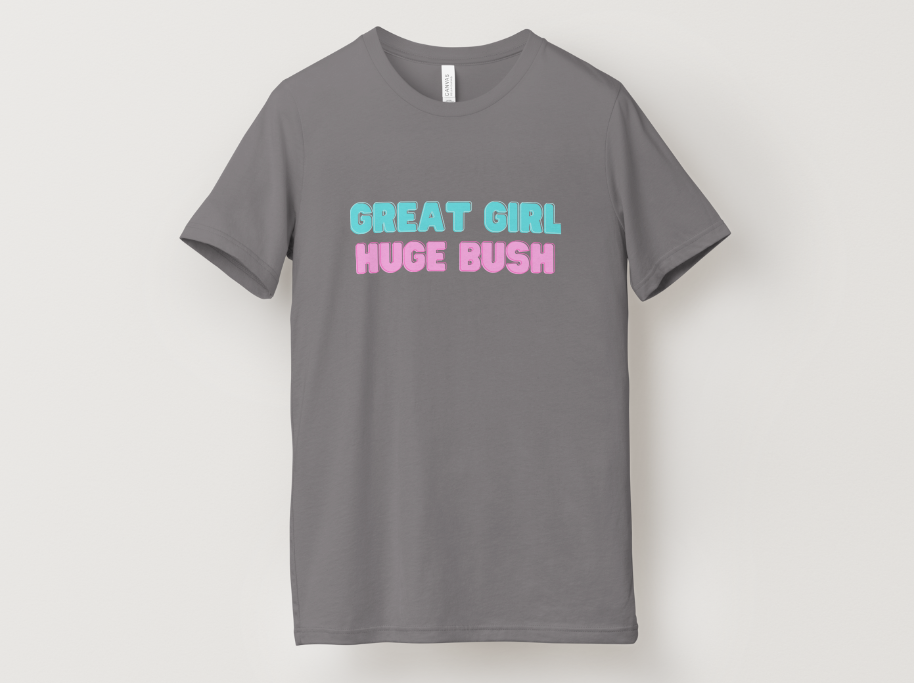 Great Girl Huge Bush Tee