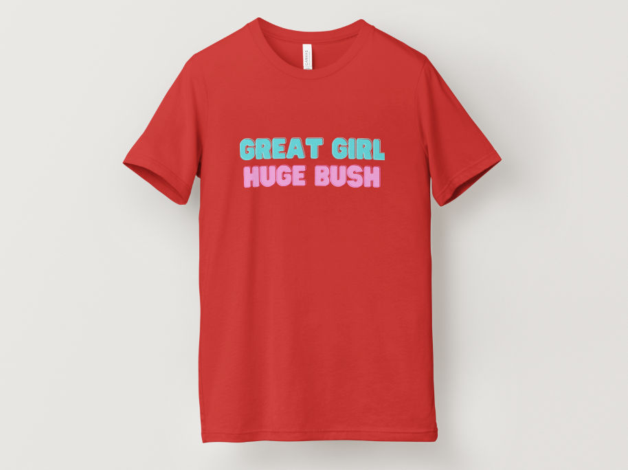 Great Girl Huge Bush Tee