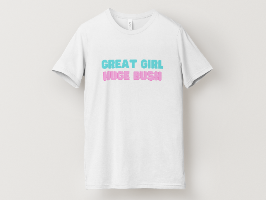 Great Girl Huge Bush Tee