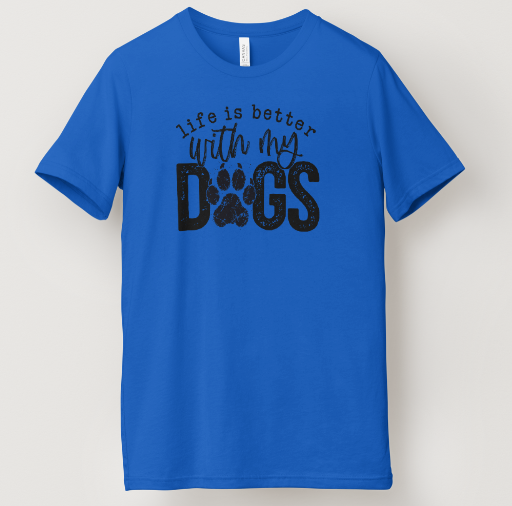 Life Is Better With My Dogs Tee