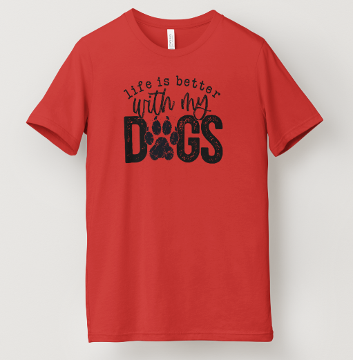 Life Is Better With My Dogs Tee