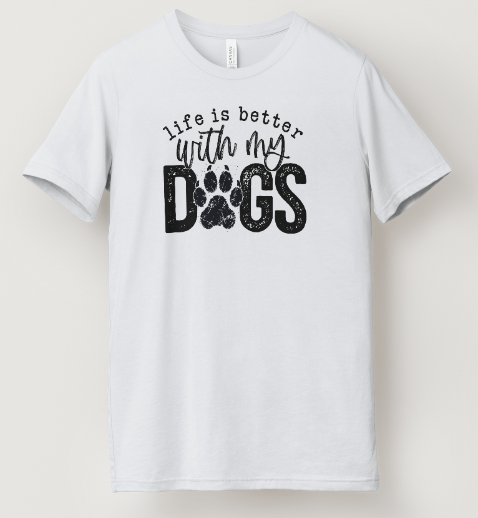 Life Is Better With My Dogs Tee