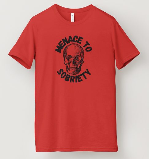 Menace to Sobriety Tee