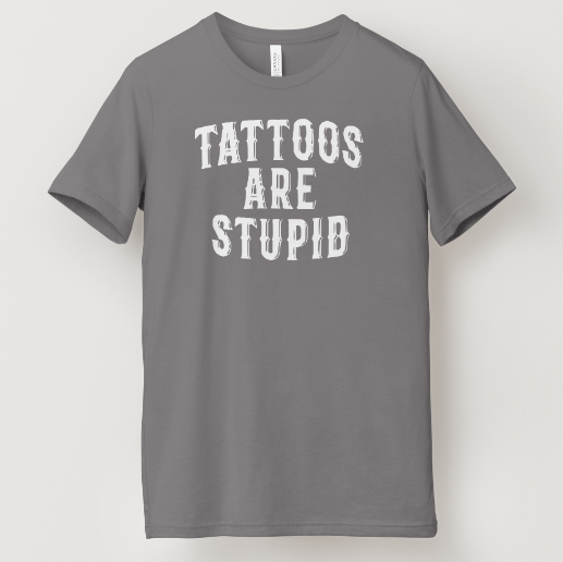 Tattoos Are Stupid Tee