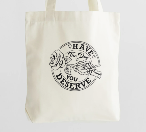 Have The Day You Deserve